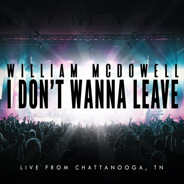 I Don't Wanna Leave - Live From Chattanooga, TN
