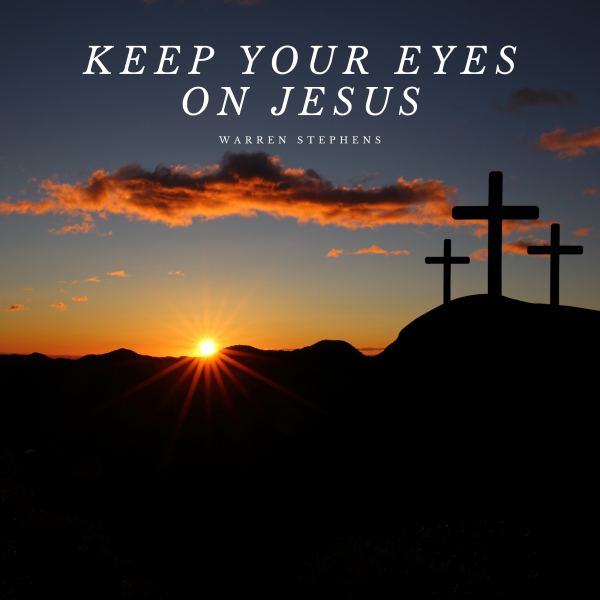 Keep Your Eyes on Jesus