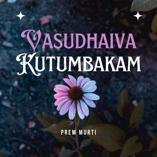 Vasudhaiva Kutumbakam