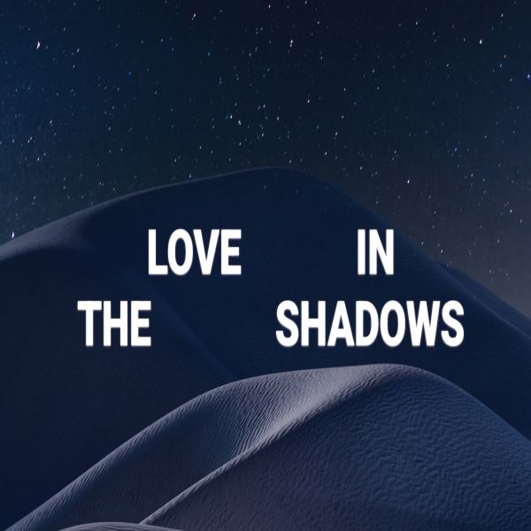 LOVE IN THE SHADOWS