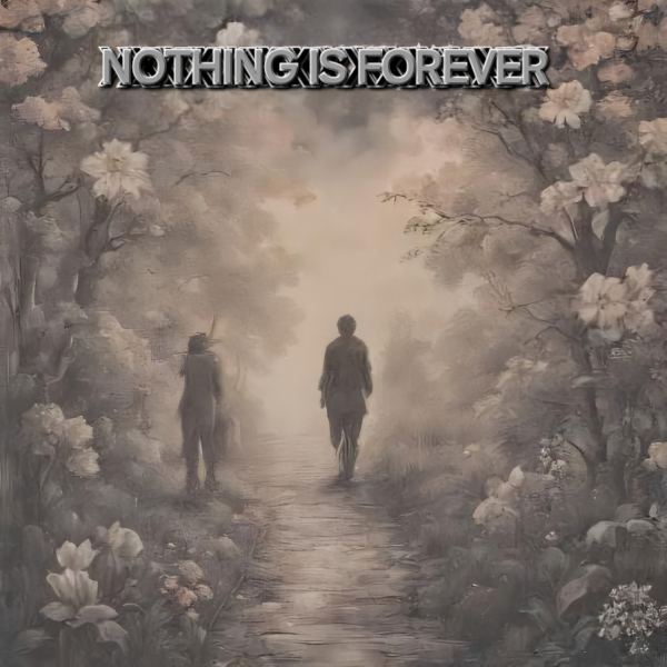 NOTHING IS FOREVER