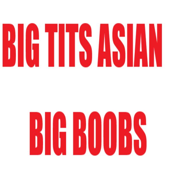 Big Tits Asian Big Boobs