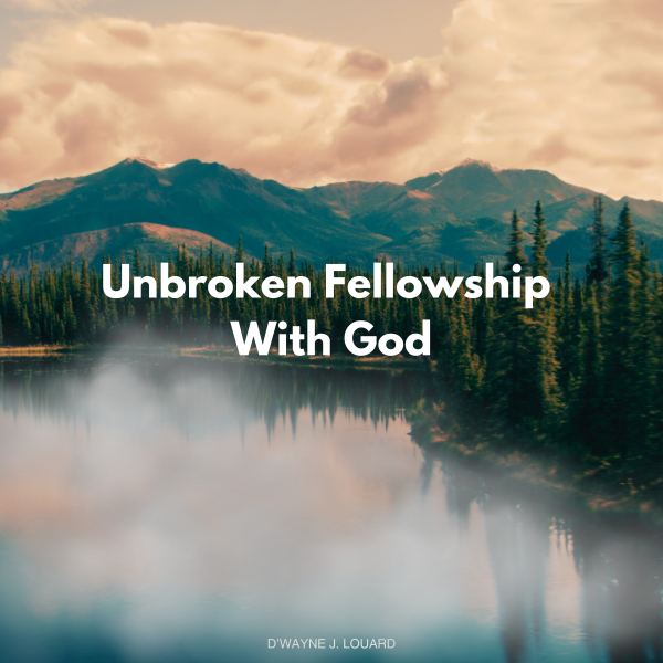 Unbroken Fellowship With God