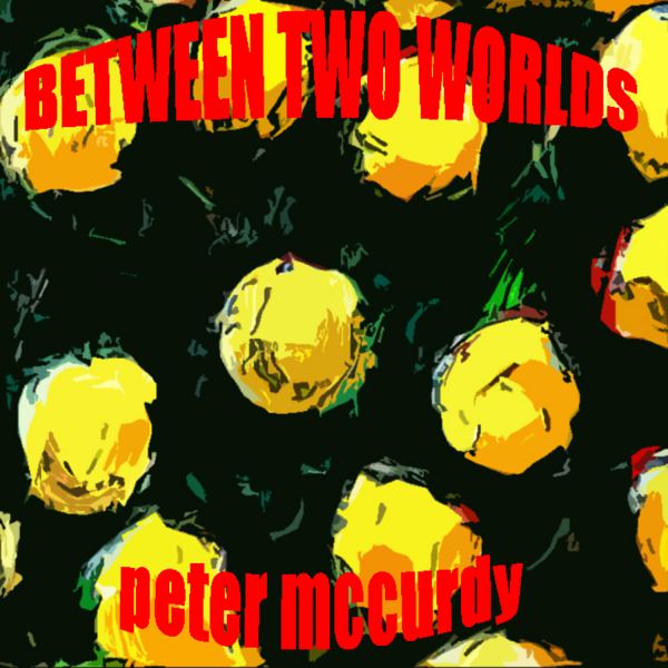 BETWEEN TWO WORLDS