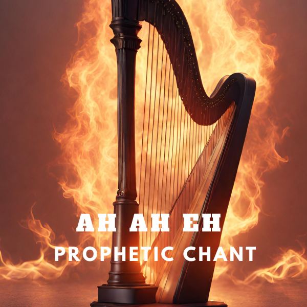 Ah Ah Eh - Prophetic Chant