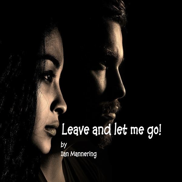 Leave and let me go