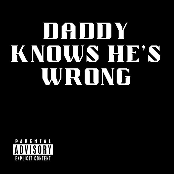 Daddy Knows He's Wrong