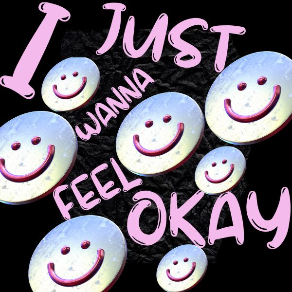I just wanna feel okay