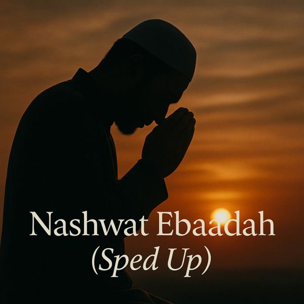 Nashwat Ebaadah - Sped Up