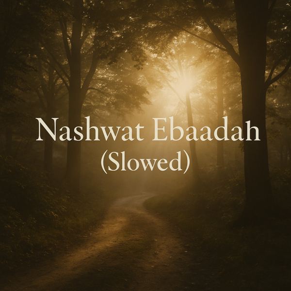 Nashwat Ebaadah - Slowed