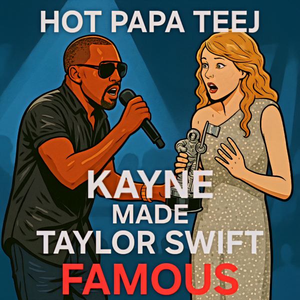 Kanye Made Taylor Swift Famous