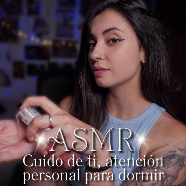 ASMR Cuido de ti, atenci&oacute;n personal para dormir