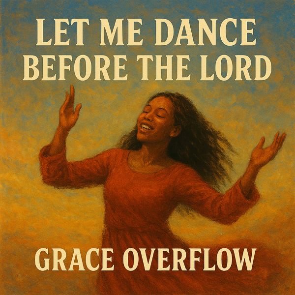 Let Me Dance Before The Lord
