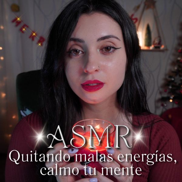 ASMR Quitando malas energ&iacute;as, calmo tu mente