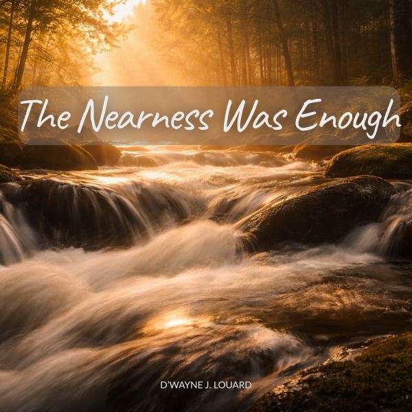 The Nearness Was Enough