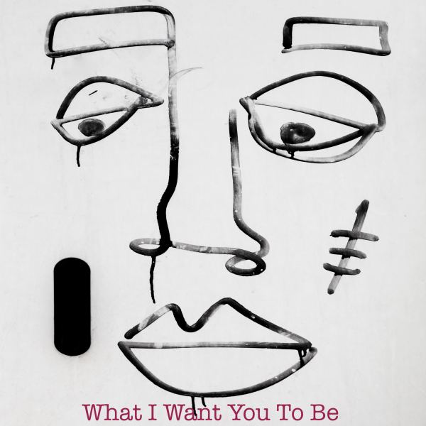What I Want You To Be
