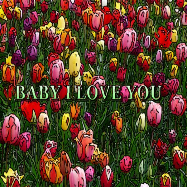 Baby I Love You