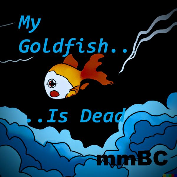 My Goldfish Is Dead