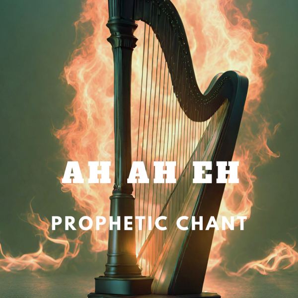 Ah Ah Eh - Prophetic Chant