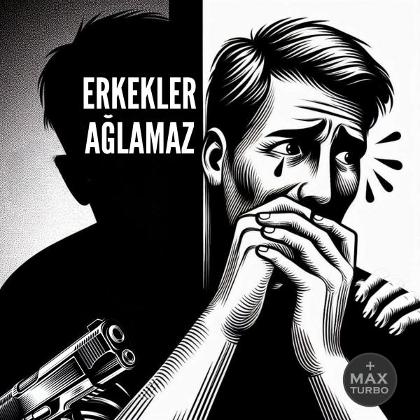 ERKEKLER AĞLAMAZ