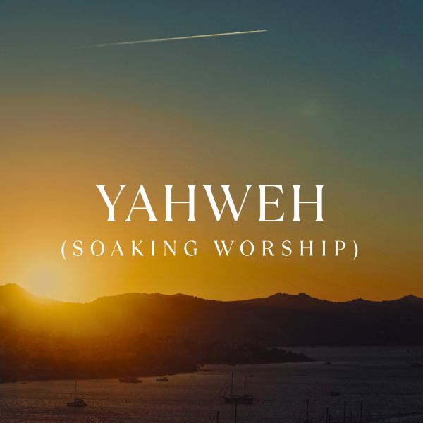 YAHWEH (Soaking Worship)