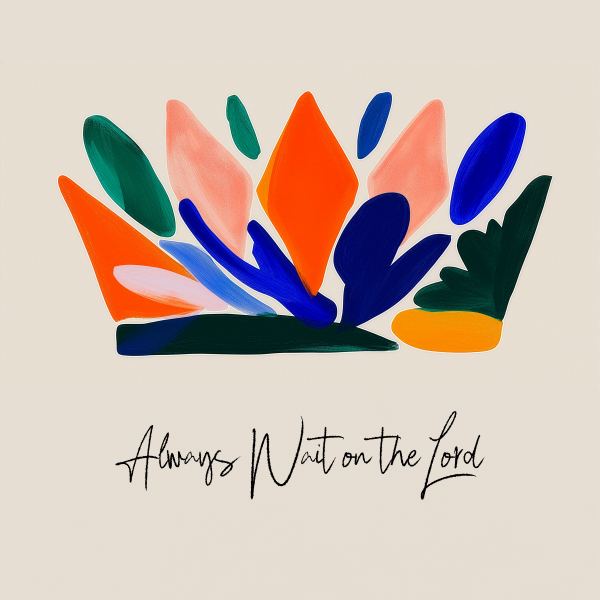 Always Wait On The Lord