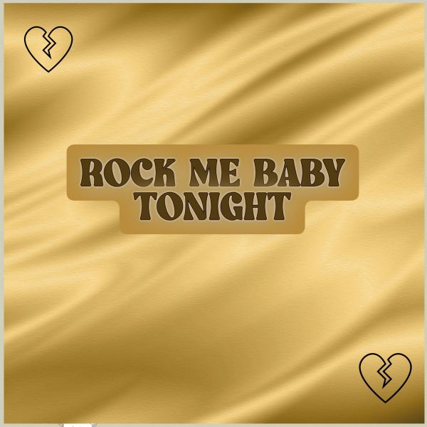 ROCK ME BABY TONIGHT