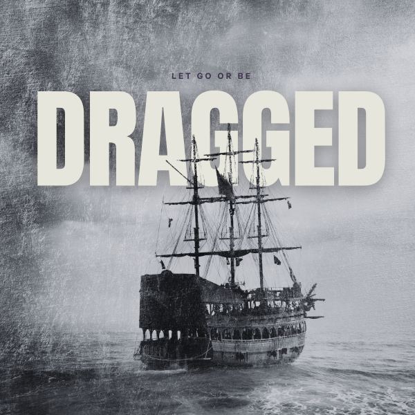 Let Go Or Be Dragged