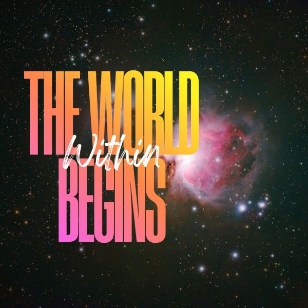 The World Begins Within