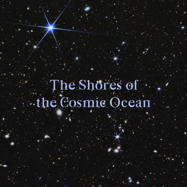 The Shores of the Cosmic Ocean