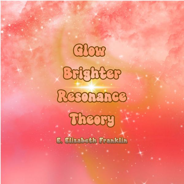 Glow Brighter Resonance Theory