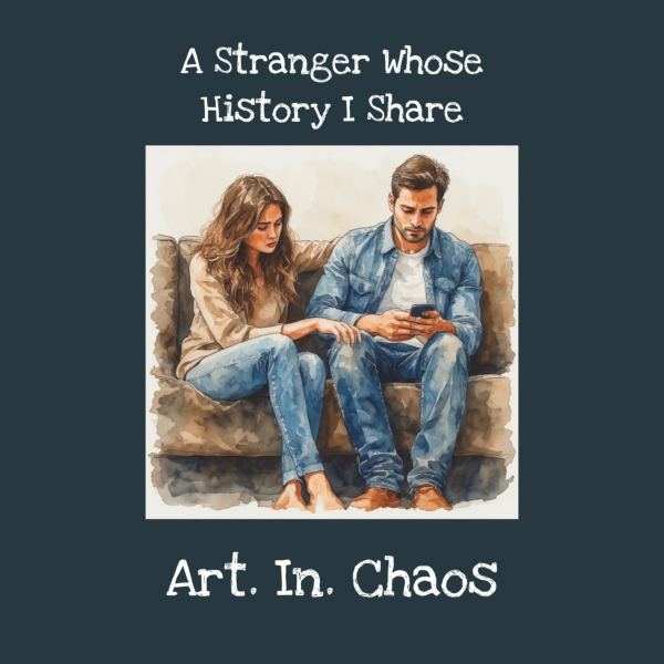 A Stranger Whose History I Share