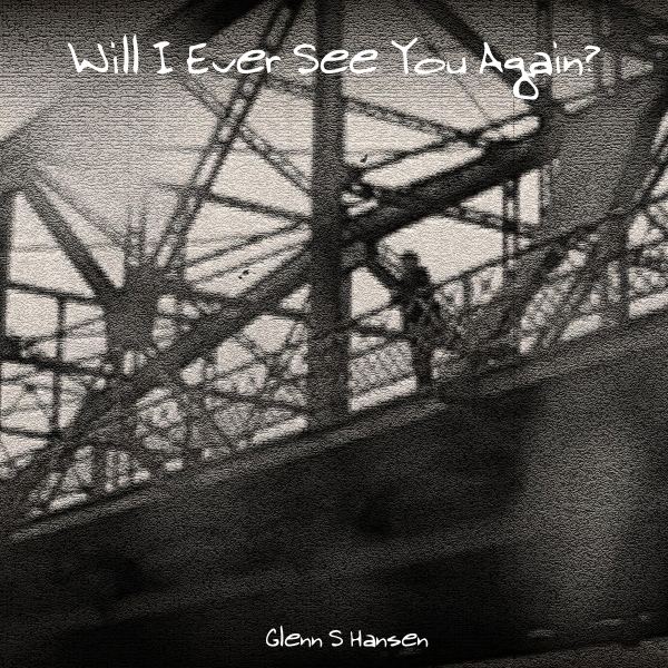 Will I Ever See You Again?