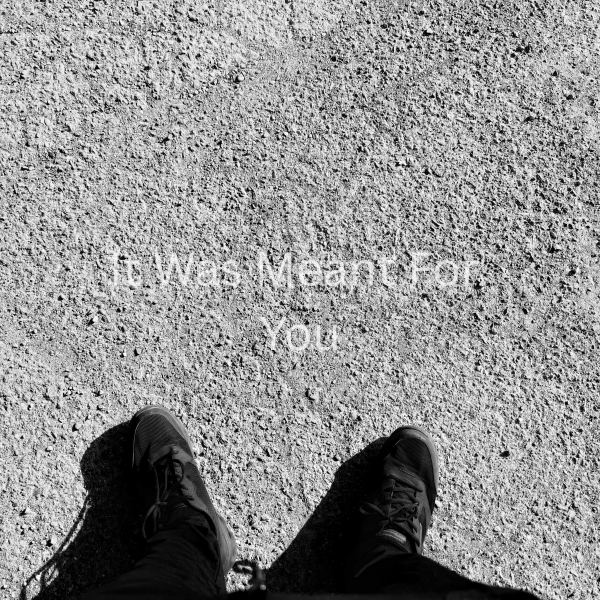 It Was Meant For You