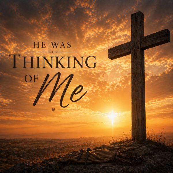 He Was Thinking Of Me