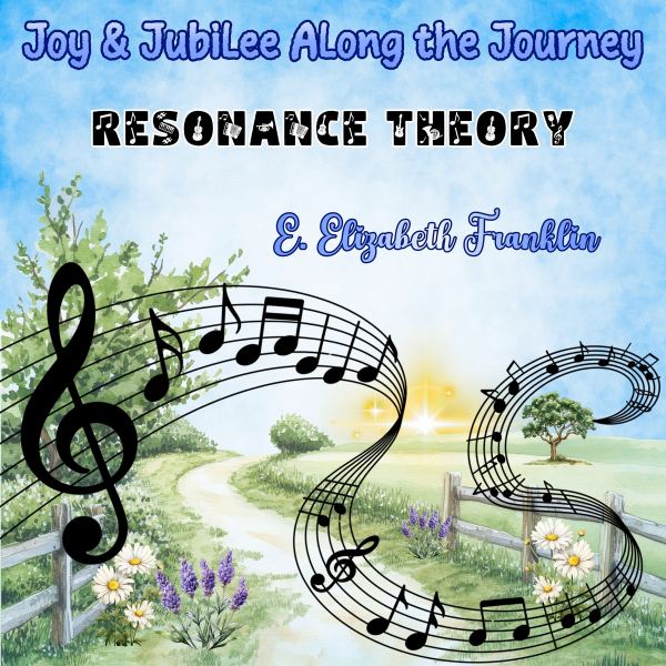 Joy & Jubilee Along the Journey Resonance Theory