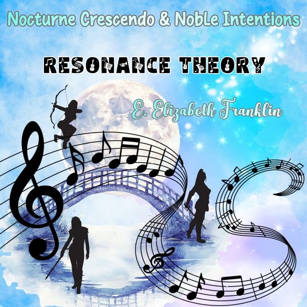 Nocturne Crescendo & Noble Intentions Resonance Theory