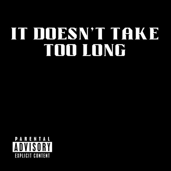 It Doesn't Take Too Long