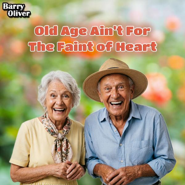Old Age Ain't For The Faint of Heart