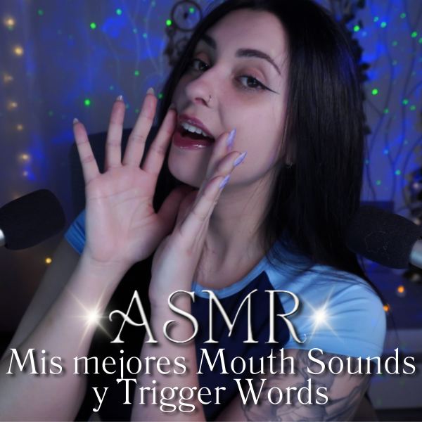 ASMR Mis mejores Mouth Sounds y Trigger Words
