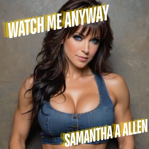 Watch Me Anyway