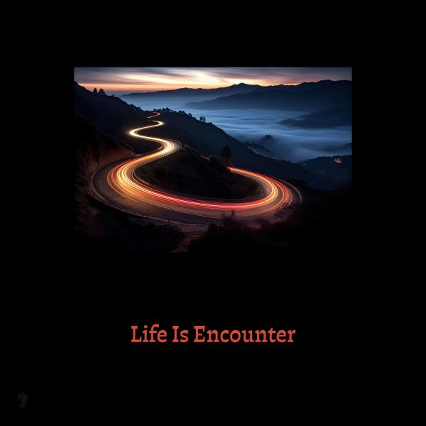 Life Is Encounter