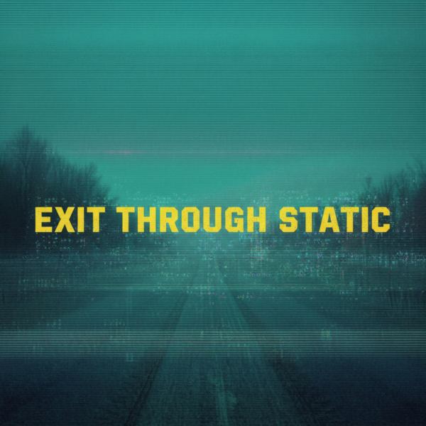 Exit Through Static