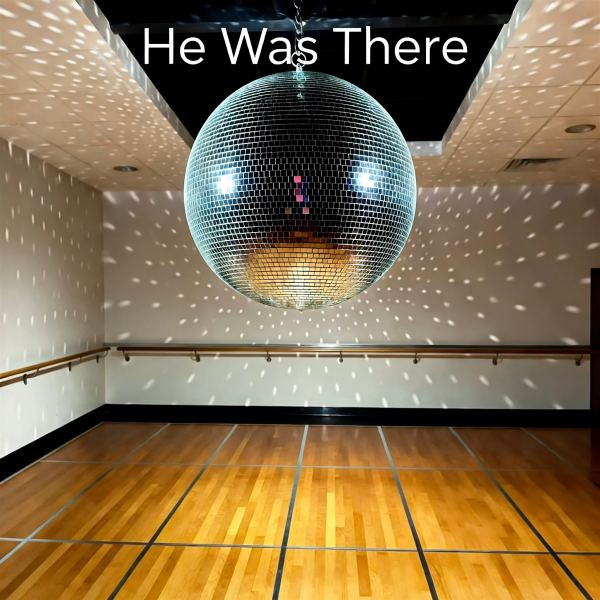 He Was There