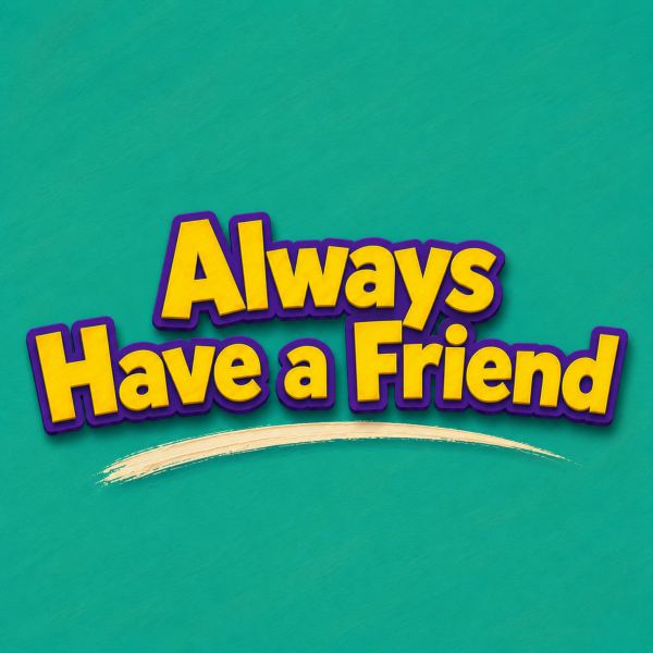 Always Have A Friend