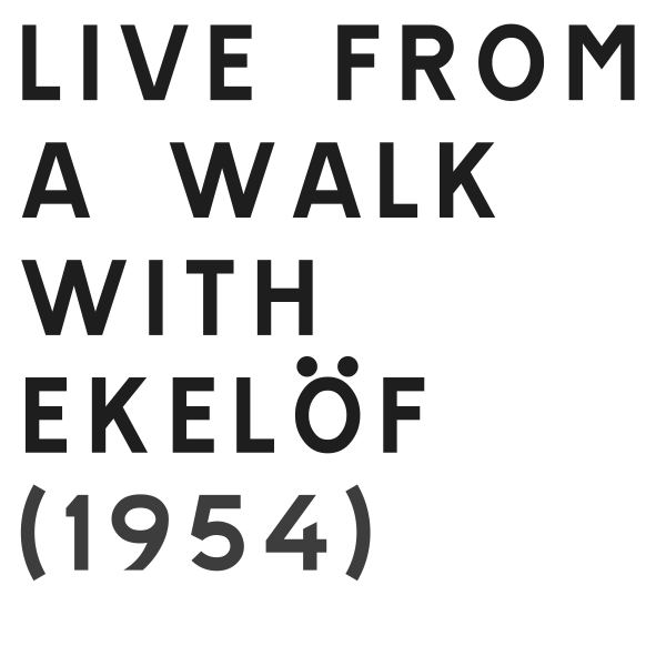 Live from a Walk with Ekelöf (1954) - Radio Edit