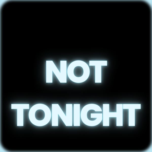 Not Tonight