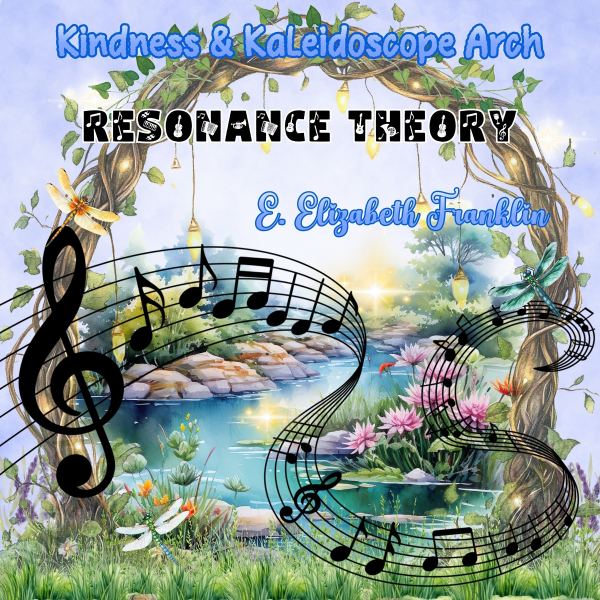 Kindness & Kaleidoscope Arch Resonance Theory