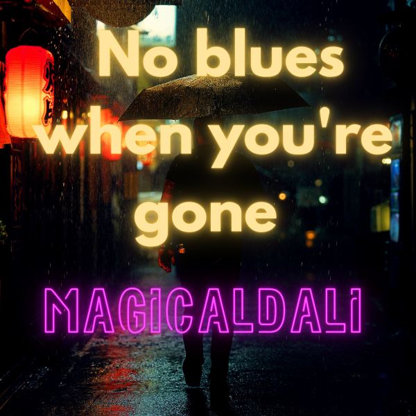 No blues when you're gone