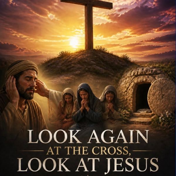 Look Again At The Cross, Look At Jesus